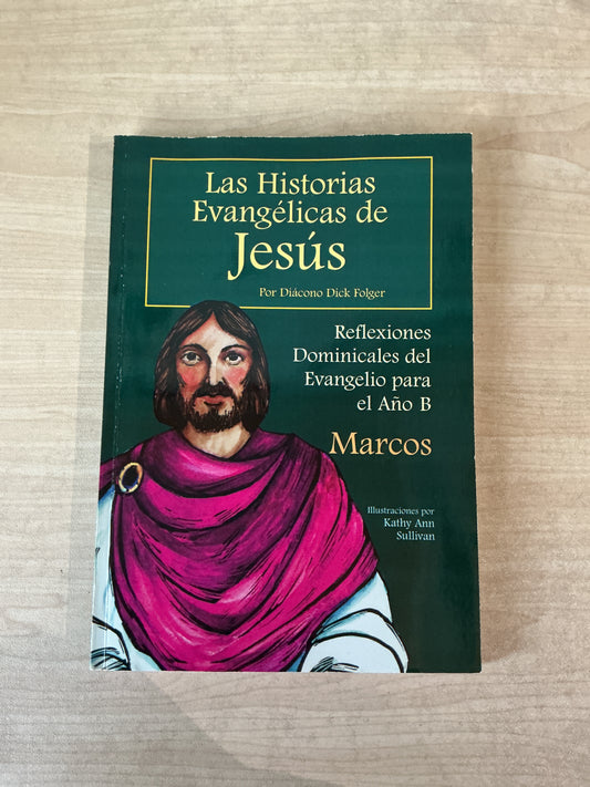 Las Historias Evangélicas de Jesús - Reflexiones Dominicales del Evangelio para el año B - Marcos