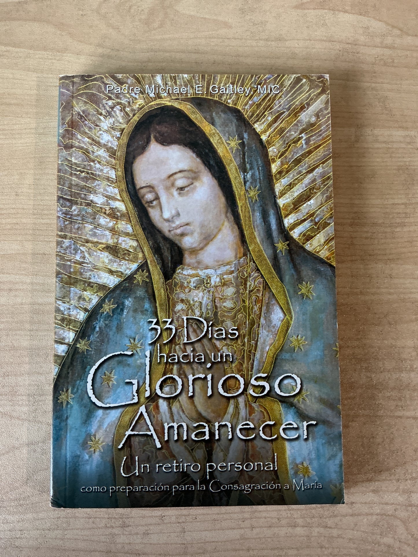 33 Días hacia un Glorioso Amanecer - Un retiro personal como preparación para la Consagración a María (Copia)