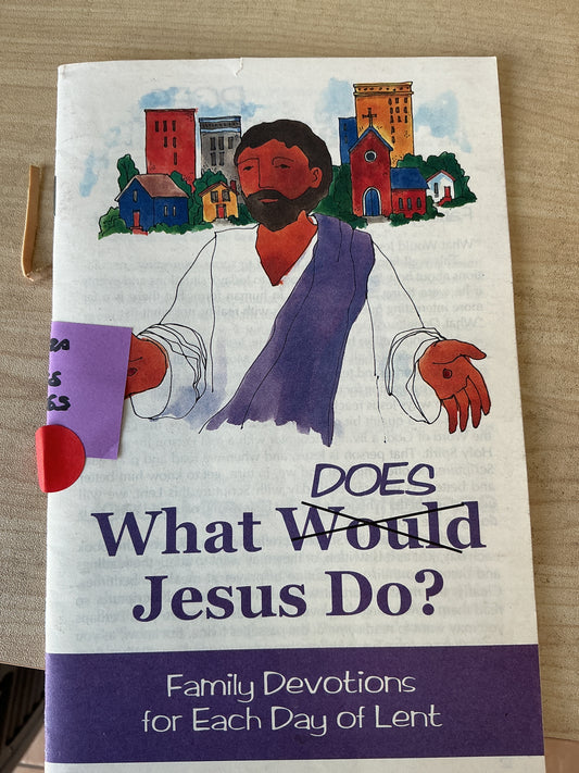 What Does Jesus do? Family Devotions for each day of lent