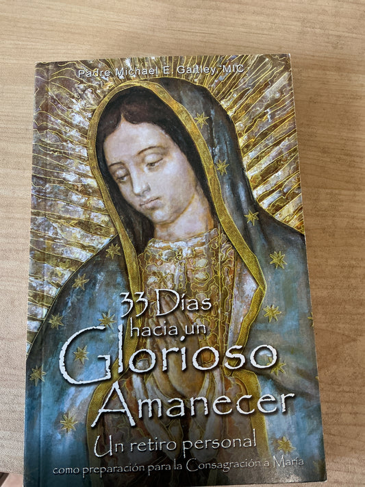 33 Días hacia un Glorioso Amanecer - Un retiro personal como preparación para la Consagración a María