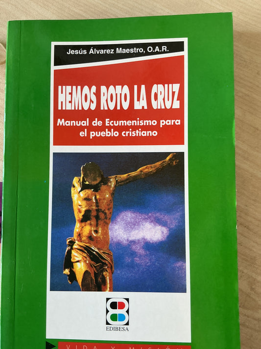 Hemos Roto La Cruz - Manual de Ecumenismo para el pueblo cristiano
