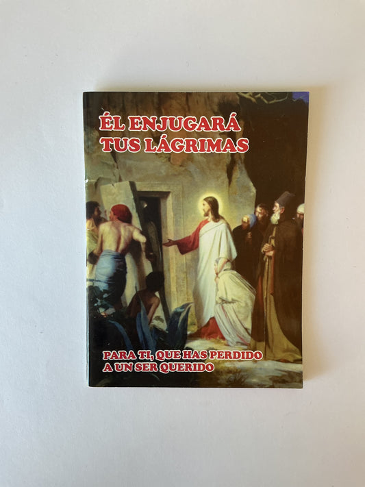 Él enjugará tus lagrimas,  para ti, que has perdido a un ser querido