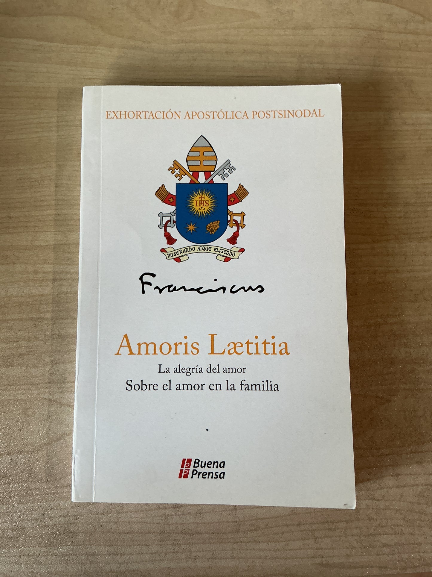 Amoris Laetitia - La alegría del amor Sobre el amor en la familia del Santo Padre Francisco