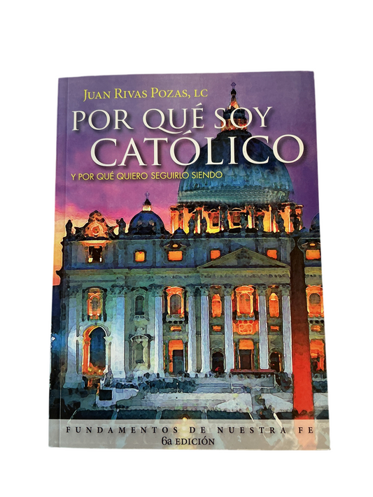 Por qué soy Católico y Por qué quiero seguirlo siendo