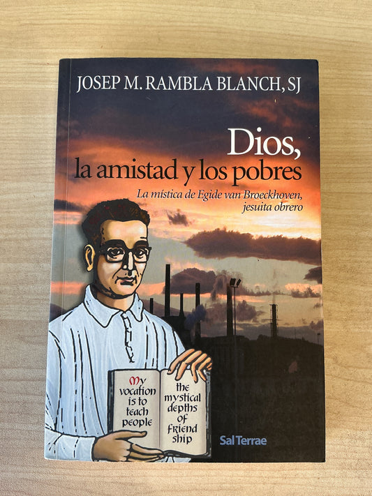 Dios, la amistad y los pobres - La mística de Egide van Broeckhoven, jesuita obrero