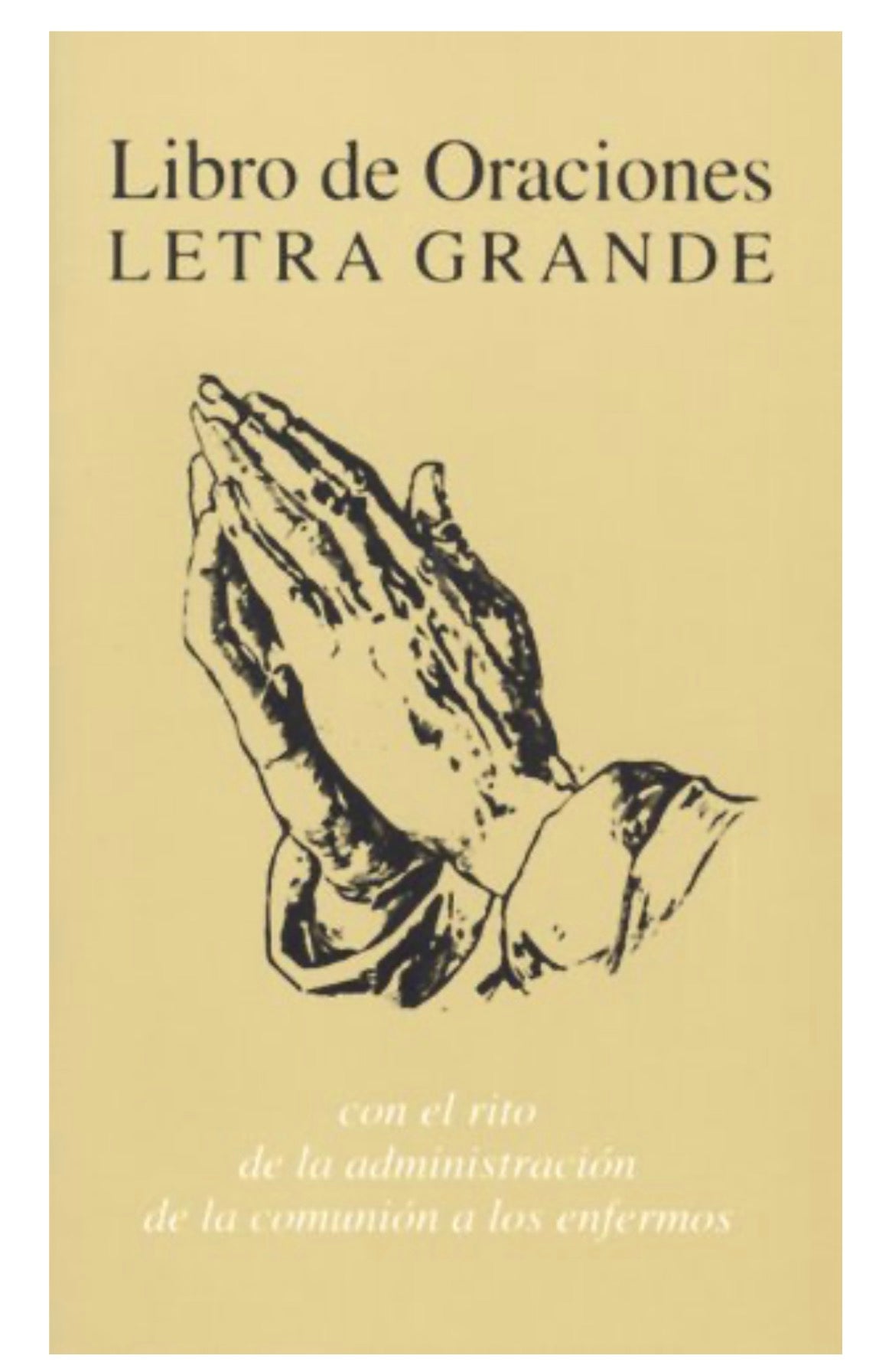 Libro De Oraciones, Letra Grande: Con El Rito De LA Administracion De LA Comunion a Los Engermos