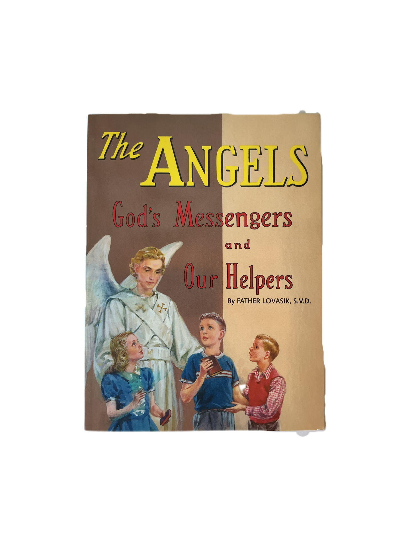 The Angels God's Messengers and Our Helpers by Father Lovasik, S.V.D.