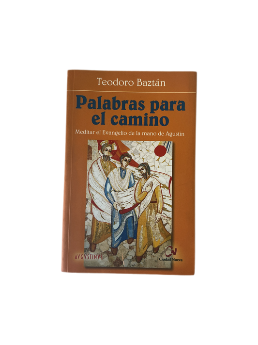 Palabras para el camino - Meditar el Evangelio de la mano de Agustín