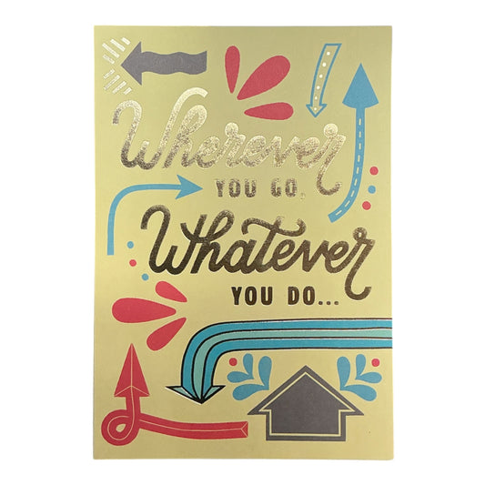 Wherever You Go, Whatever You Do…